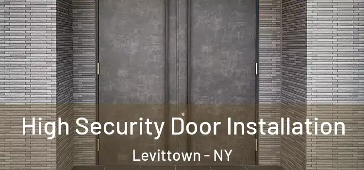 High Security Door Installation Levittown - NY